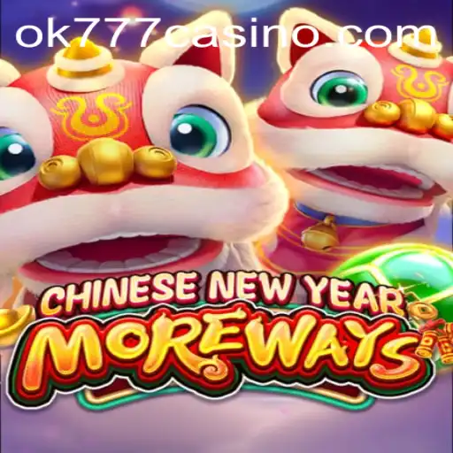 Exploring CHINESENEWYEARMOREWAYS: The Exciting Addition to ok777 Casino