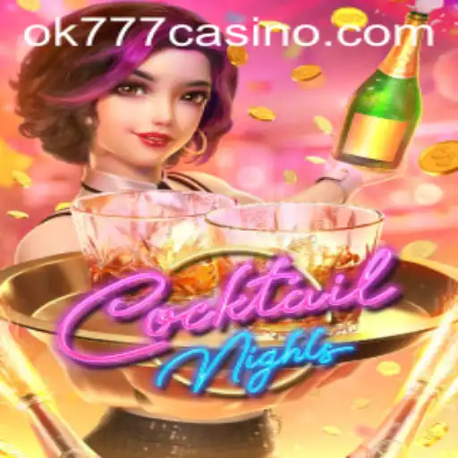 Unveiling the Thrills of CocktailNights at OK777 Casino