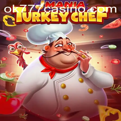 Exploring JManiaTurkeyChef at ok777 Casino