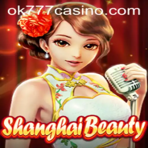 Discovering ShanghaiBeauty: A New Adventure in the OK777 Casino World