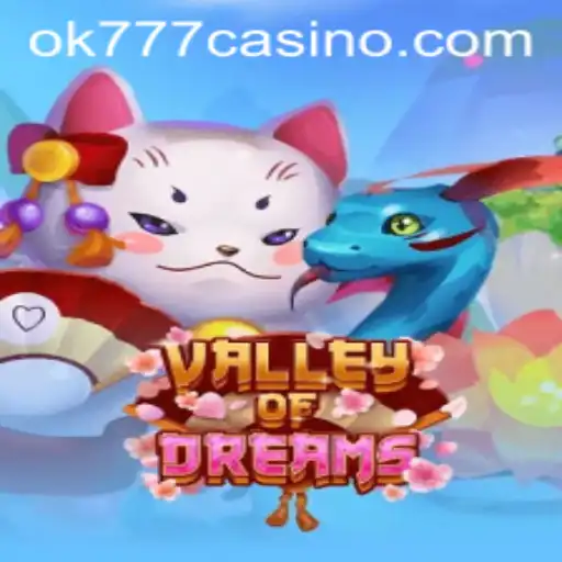 Exploring the Enchanting World of ValleyofDreams and Its Connection with ok777 Casino